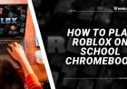 How to Play ROBLOX on Your SCHOOL CHROMEBOOK/COMPUTER 2024 - Play Roblox at School (UNBLOCKED)